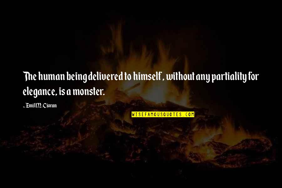 Not Being A Monster Quotes By Emil M. Cioran: The human being delivered to himself, without any Not Being A Monster Quotes By Emil M. Cioran: The human being delivered to himself, without any