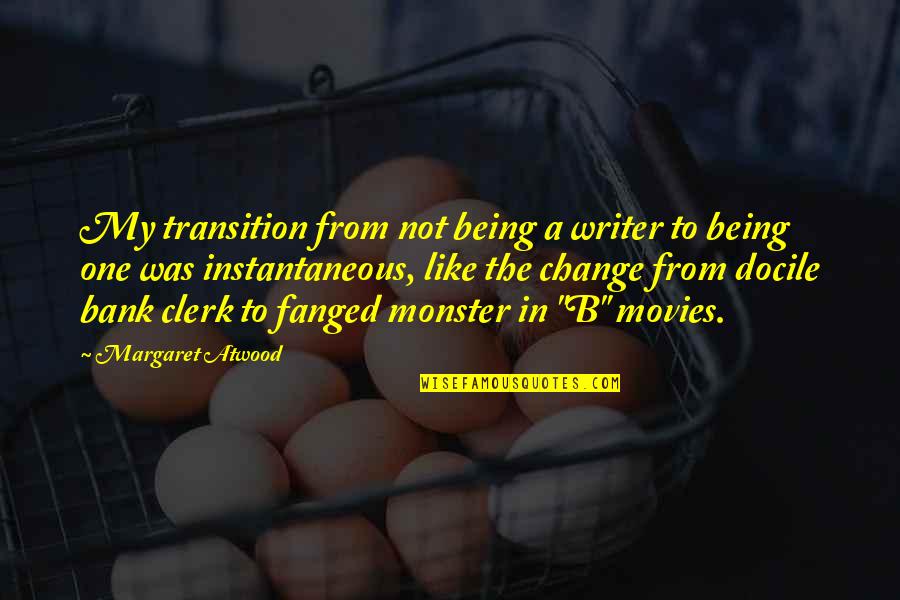 Not Being A Monster Quotes By Margaret Atwood: My transition from not being a writer to Not Being A Monster Quotes By Margaret Atwood: My transition from not being a writer to