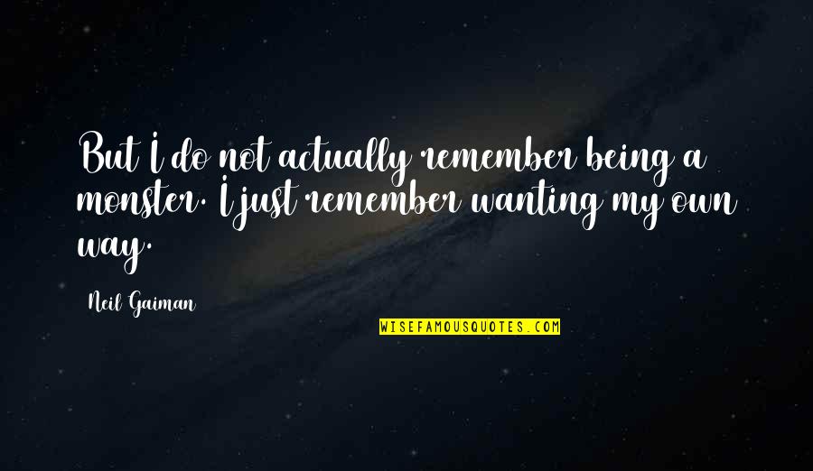 Not Being A Monster Quotes By Neil Gaiman: But I do not actually remember being a