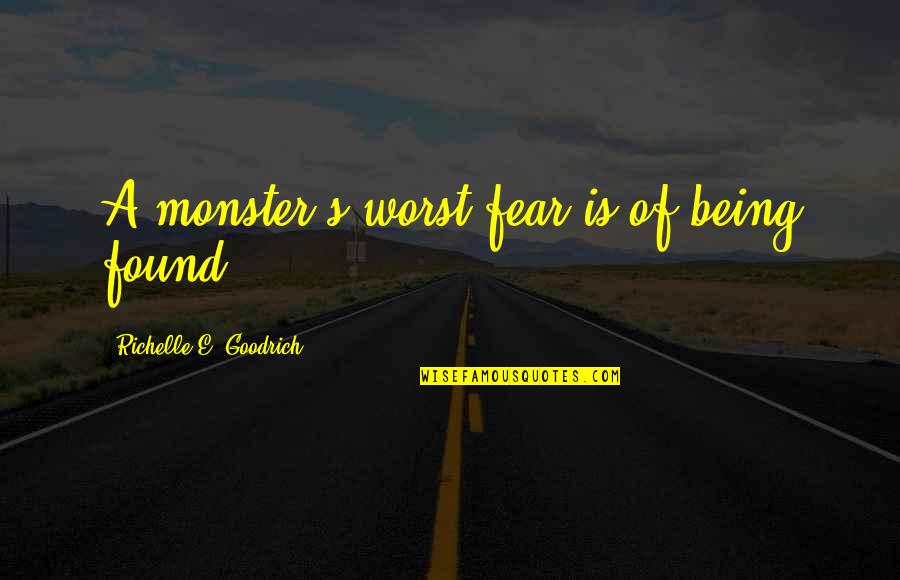 Not Being A Monster Quotes By Richelle E. Goodrich: A monster's worst fear is of being found. Not Being A Monster Quotes By Richelle E. Goodrich: A monster's worst fear is of being found.