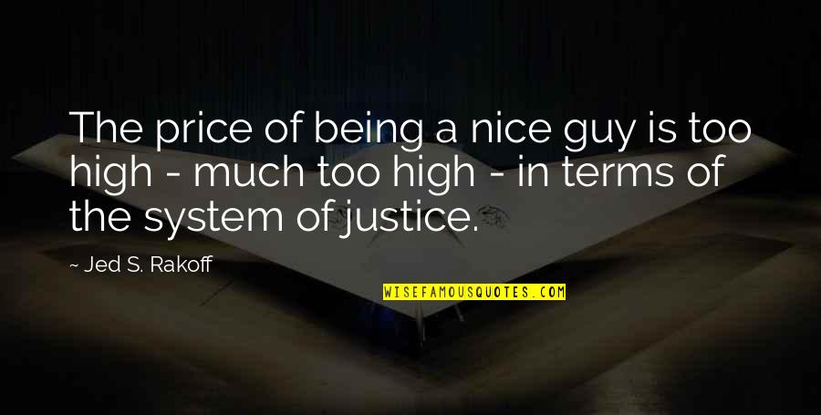 Not Being A Nice Guy Quotes By Jed S. Rakoff: The price of being a nice guy is