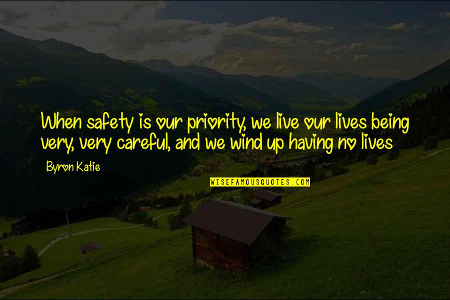 Not Being A Priority Quotes By Byron Katie: When safety is our priority, we live our