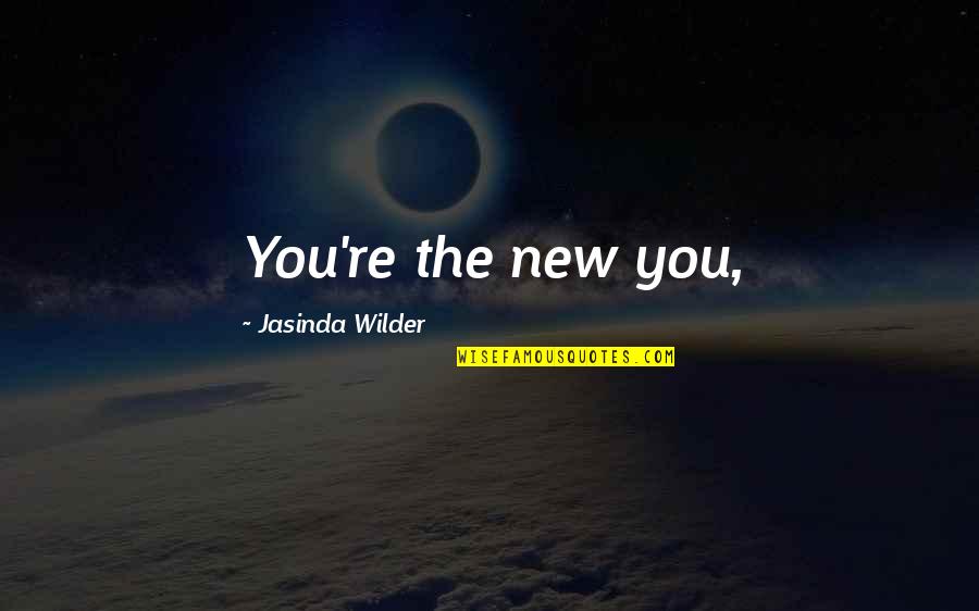 Not Being A Priority Quotes By Jasinda Wilder: You're the new you,
