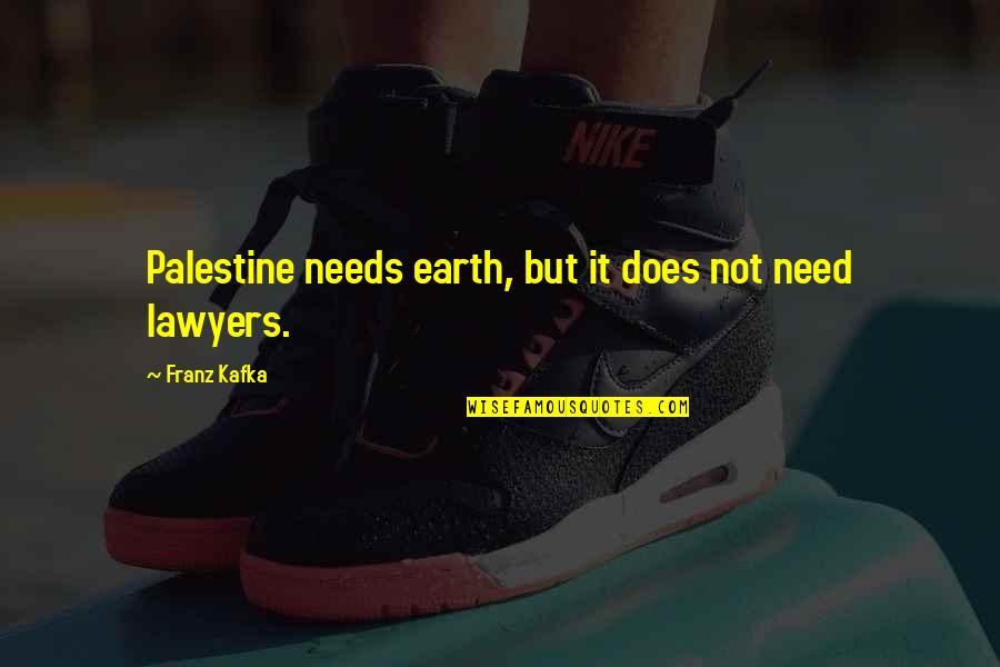 Not Being A Product Of Your Environment Quotes By Franz Kafka: Palestine needs earth, but it does not need