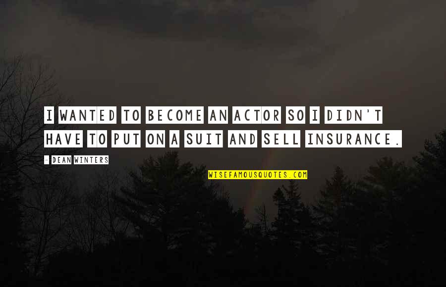 Not Being A Puppet Quotes By Dean Winters: I wanted to become an actor so I