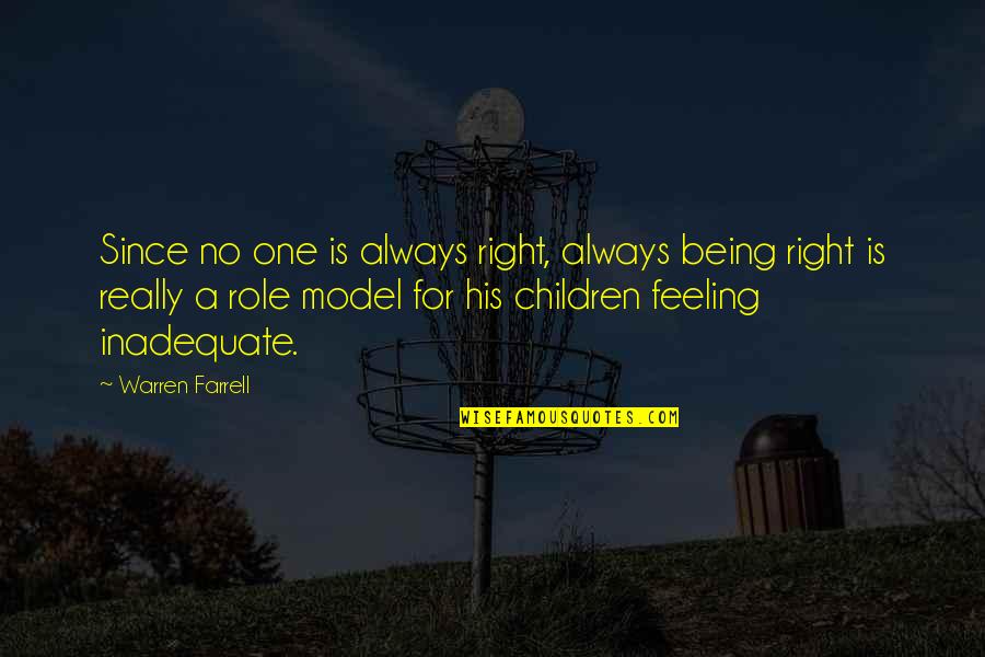 Not Being A Role Model Quotes By Warren Farrell: Since no one is always right, always being