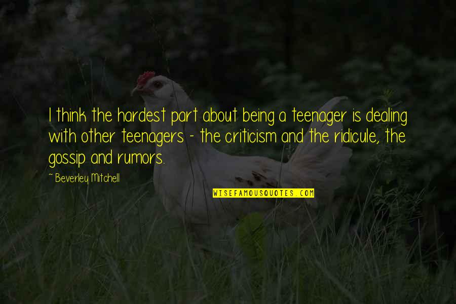 Not Being A Teenager Quotes By Beverley Mitchell: I think the hardest part about being a