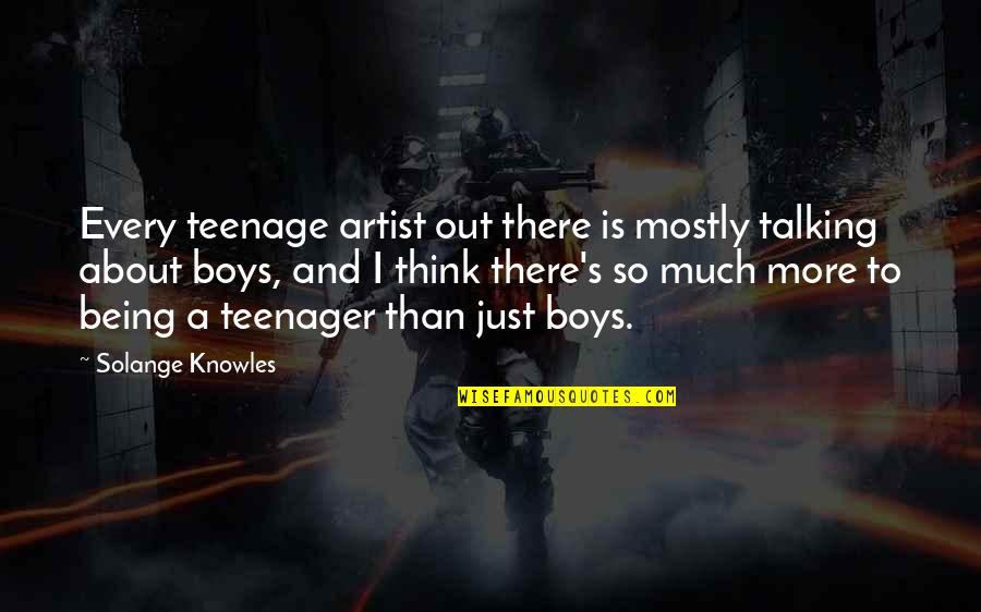 Not Being A Teenager Quotes By Solange Knowles: Every teenage artist out there is mostly talking
