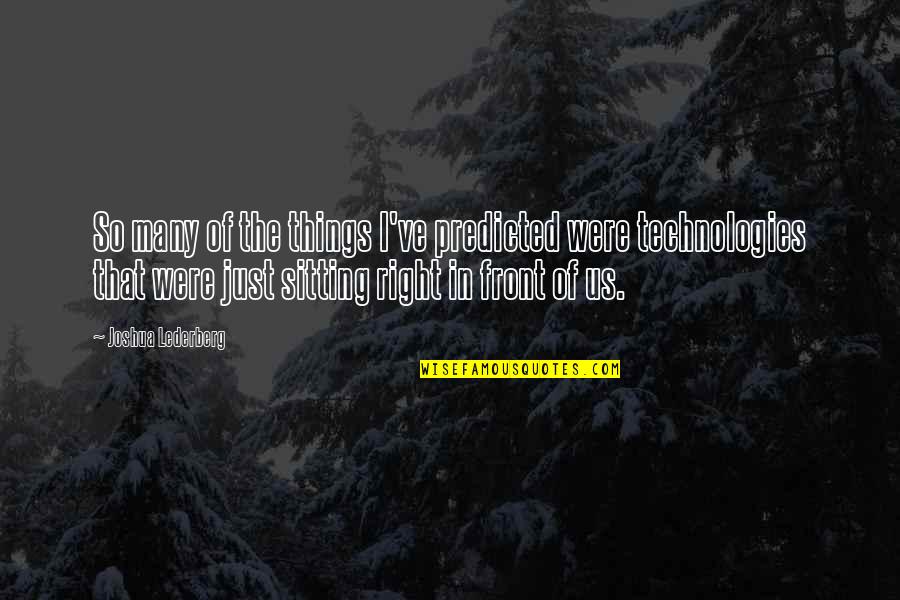 Not Being Able To Be Without Someone Quotes By Joshua Lederberg: So many of the things I've predicted were Not Being Able To Be Without Someone Quotes By Joshua Lederberg: So many of the things I've predicted were