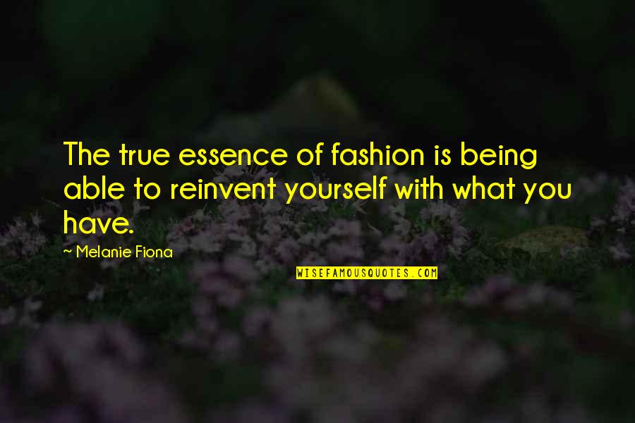 Not Being Able To Be Yourself Quotes By Melanie Fiona: The true essence of fashion is being able