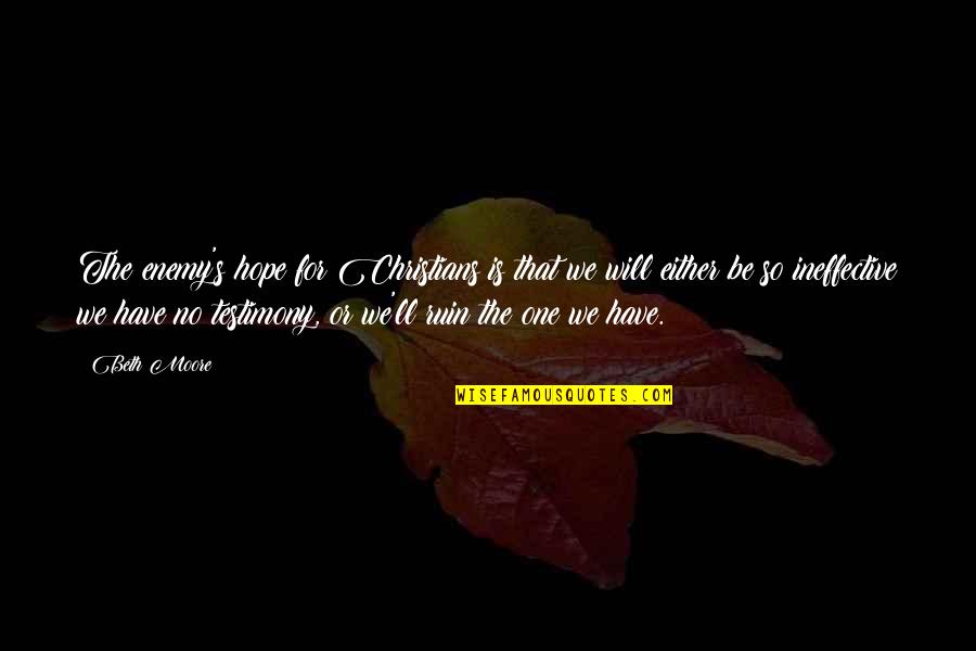 Not Being Able To Control Others Actions Quotes By Beth Moore: The enemy's hope for Christians is that we Not Being Able To Control Others Actions Quotes By Beth Moore: The enemy's hope for Christians is that we