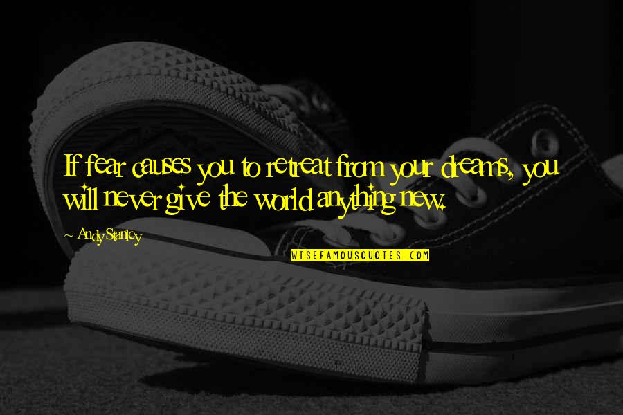 Not Being Able To Count On Anyone Quotes By Andy Stanley: If fear causes you to retreat from your