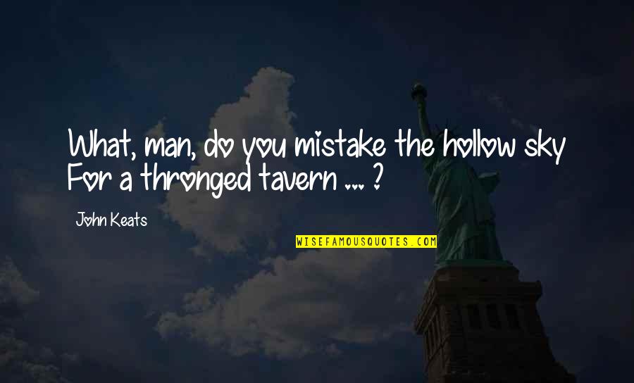 Not Being Able To Count On Others Quotes By John Keats: What, man, do you mistake the hollow sky