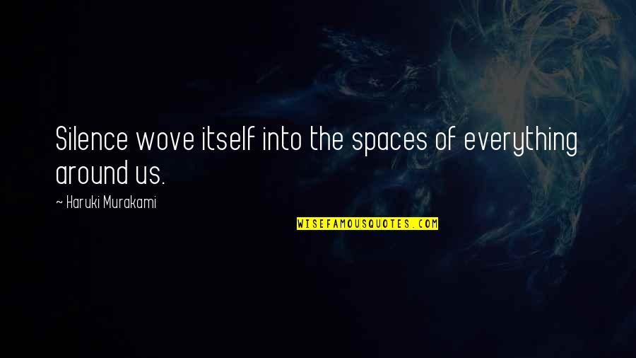 Not Being Able To Count On Someone Quotes By Haruki Murakami: Silence wove itself into the spaces of everything