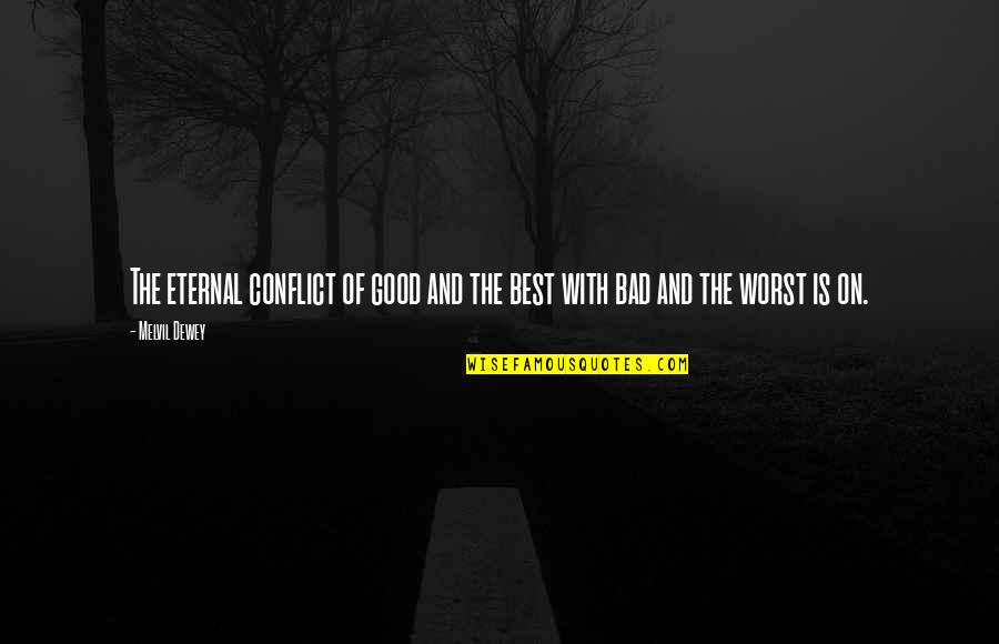 Not Being Able To Express Yourself Quotes By Melvil Dewey: The eternal conflict of good and the best