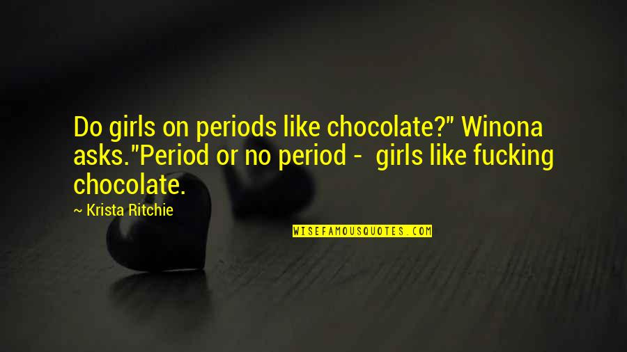 Not Being Able To Find The Right Words Quotes By Krista Ritchie: Do girls on periods like chocolate?" Winona asks."Period