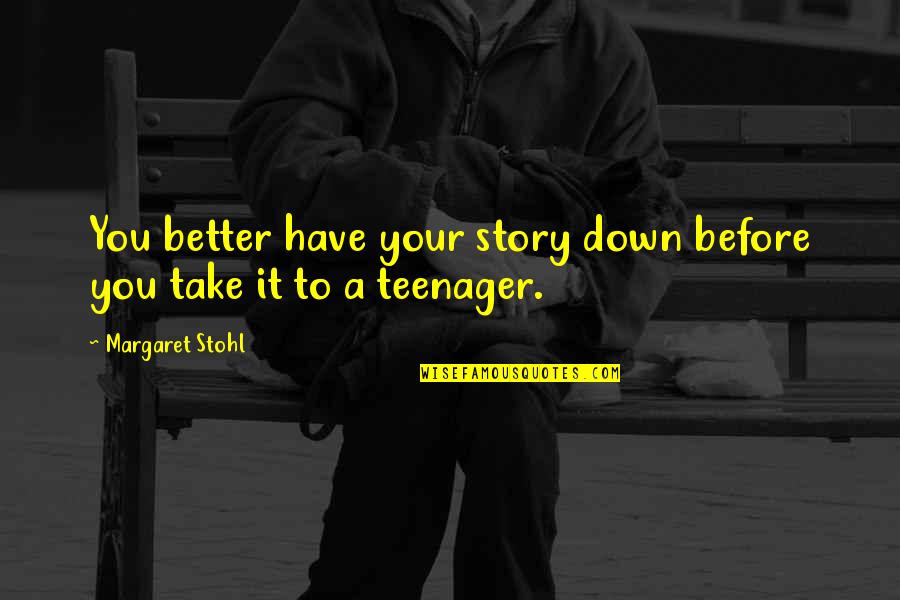 Not Being Able To Find Yourself Quotes By Margaret Stohl: You better have your story down before you