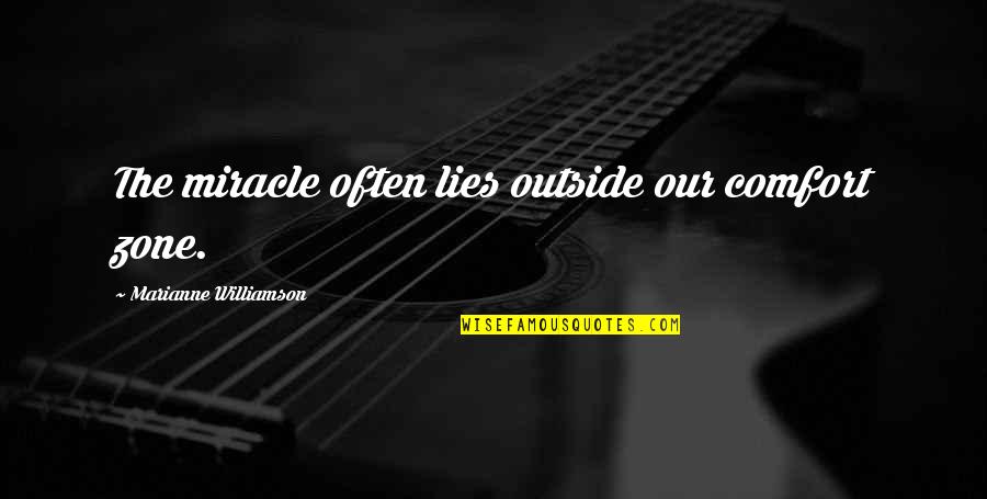 Not Being Able To Handle Me Quotes By Marianne Williamson: The miracle often lies outside our comfort zone.