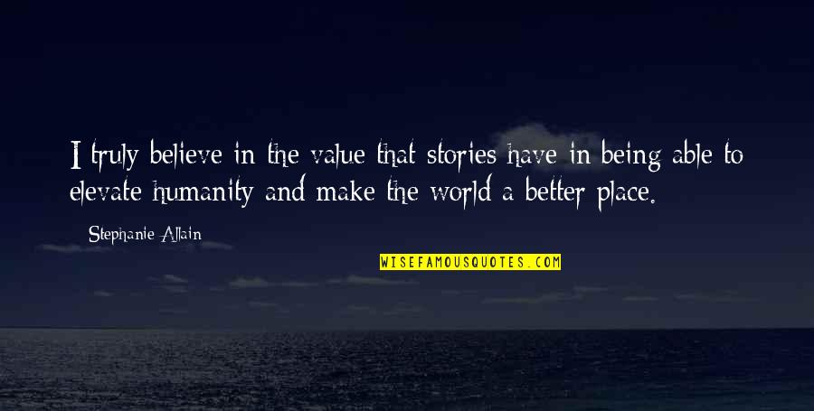 Not Being Able To Have It All Quotes By Stephanie Allain: I truly believe in the value that stories