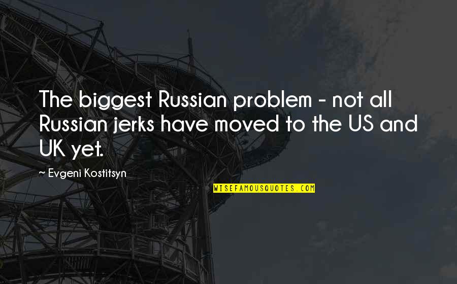 Not Being Able To Love Yourself Quotes By Evgeni Kostitsyn: The biggest Russian problem - not all Russian