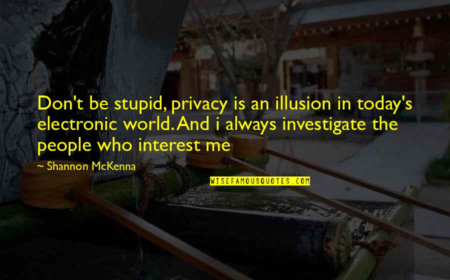 Not Being Able To Love Yourself Quotes By Shannon McKenna: Don't be stupid, privacy is an illusion in