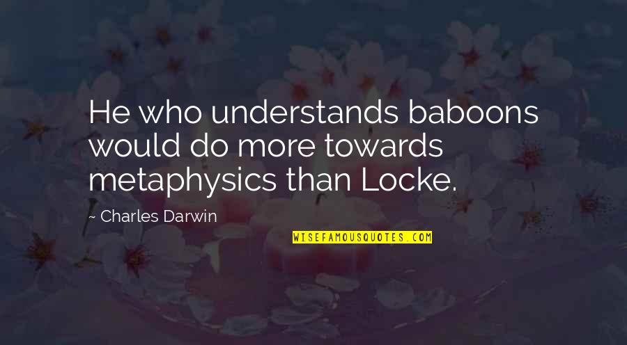 Not Being Able To Move Forward Quotes By Charles Darwin: He who understands baboons would do more towards