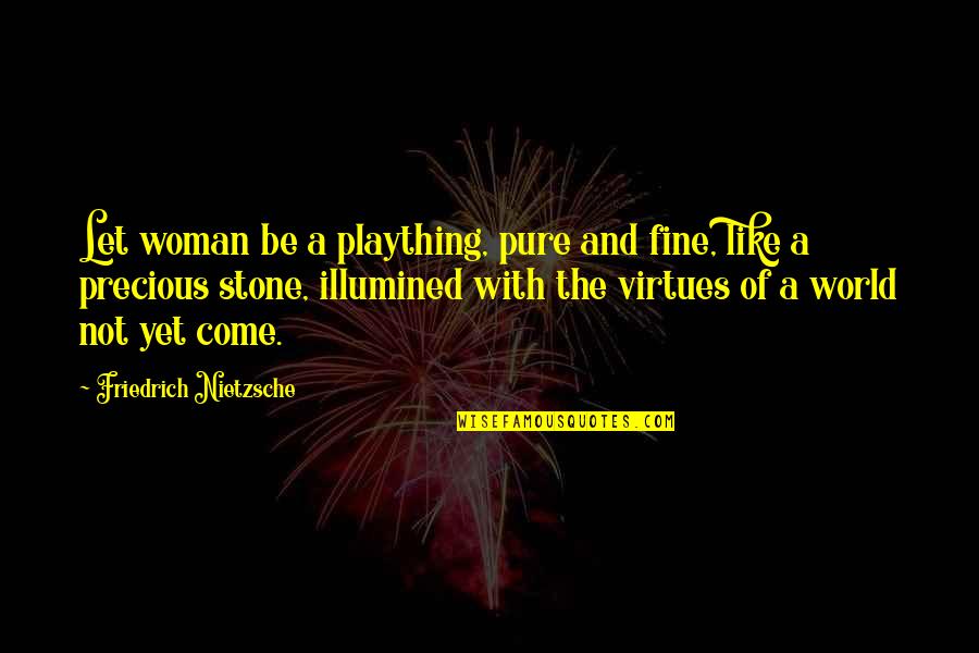 Not Being Able To Move Forward Quotes By Friedrich Nietzsche: Let woman be a plaything, pure and fine,