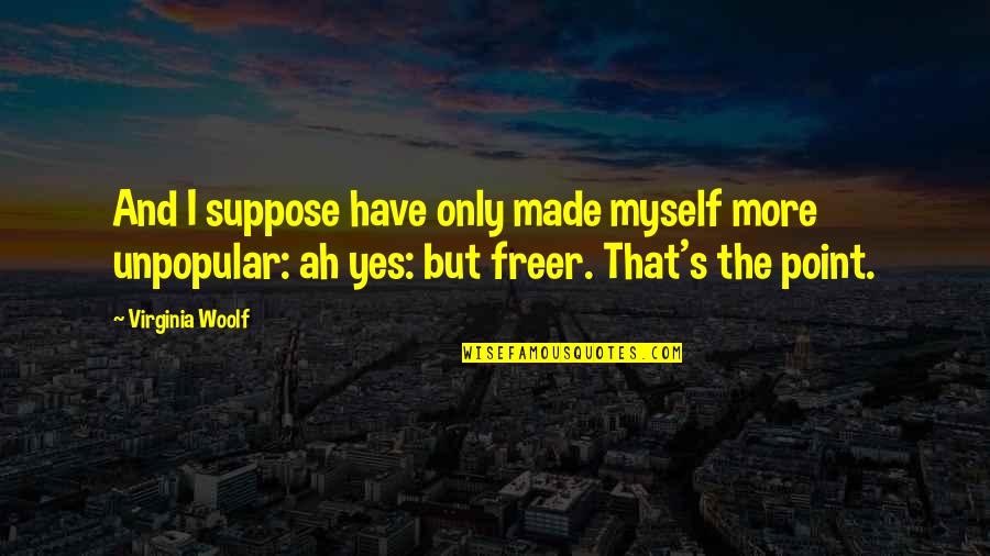 Not Being Able To Please Everyone Quotes By Virginia Woolf: And I suppose have only made myself more