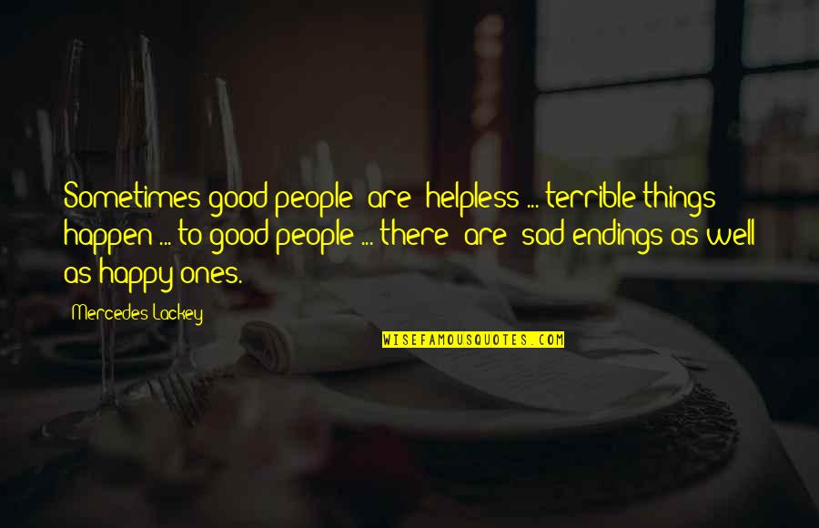 Not Being Able To Predict The Future Quotes By Mercedes Lackey: Sometimes good people [are] helpless ... terrible things