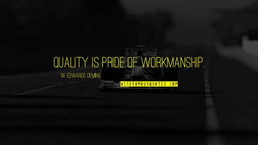 Not Being Able To Predict The Future Quotes By W. Edwards Deming: Quality is pride of workmanship.