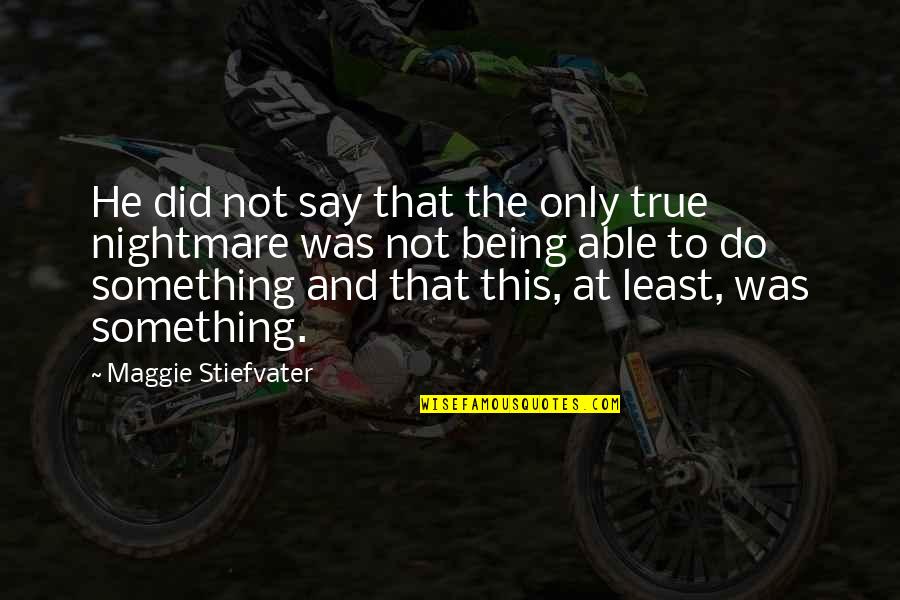 Not Being Able To Say Something Quotes By Maggie Stiefvater: He did not say that the only true