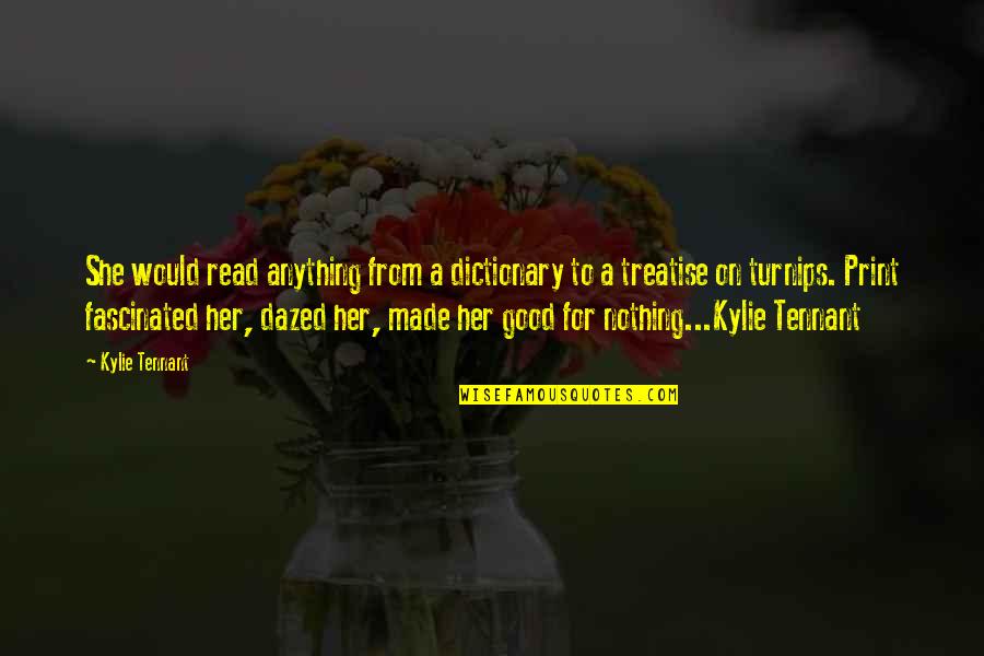 Not Being Able To Say What You Feel Quotes By Kylie Tennant: She would read anything from a dictionary to