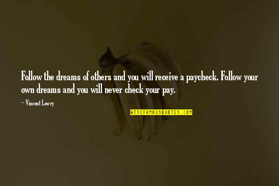 Not Being Able To See What's Right In Front Of You Quotes By Vincent Lowry: Follow the dreams of others and you will