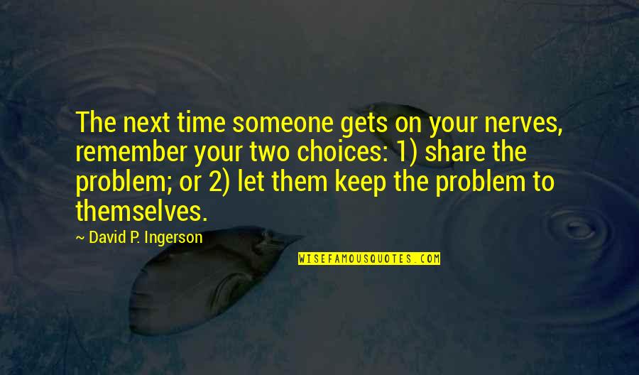 Not Being Able To Sleep Because Of A Broken Heart Quotes By David P. Ingerson: The next time someone gets on your nerves,