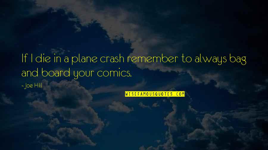 Not Being Able To Sleep Because Of A Broken Heart Quotes By Joe Hill: If I die in a plane crash remember