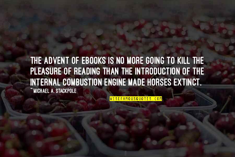 Not Being Able To Stop Thinking About Someone Quotes By Michael A. Stackpole: The advent of ebooks is no more going Not Being Able To Stop Thinking About Someone Quotes By Michael A. Stackpole: The advent of ebooks is no more going