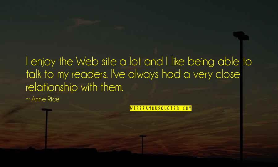 Not Being Able To Talk To You Quotes By Anne Rice: I enjoy the Web site a lot and