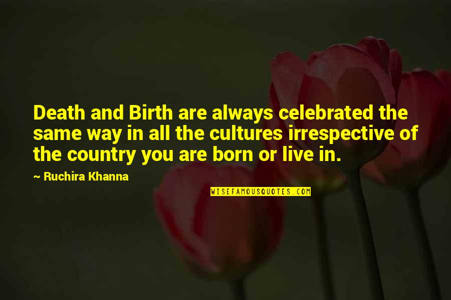 Not Being Able To Trust Anyone Quotes By Ruchira Khanna: Death and Birth are always celebrated the same