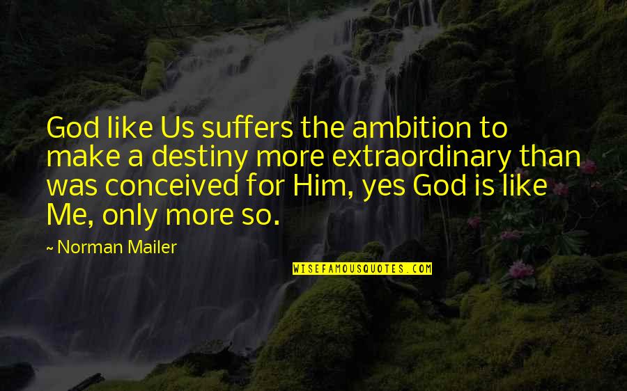 Not Being Able To Trust Someone Quotes By Norman Mailer: God like Us suffers the ambition to make