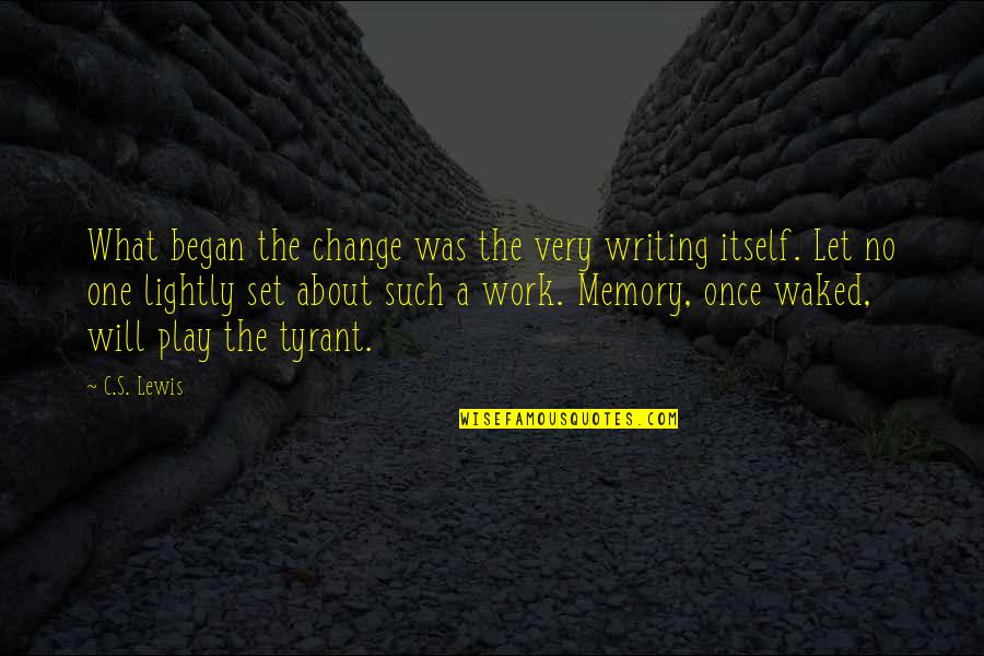 Not Being Abused Anymore Quotes By C.S. Lewis: What began the change was the very writing