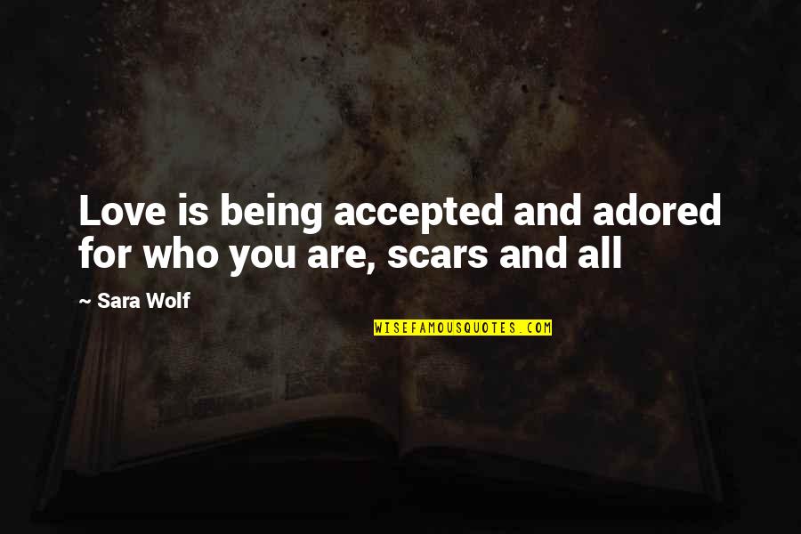 Not Being Accepted For Who You Are Quotes By Sara Wolf: Love is being accepted and adored for who