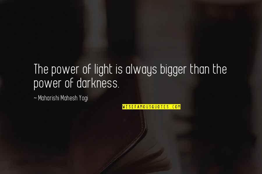 Not Being Accepted In Society Quotes By Maharishi Mahesh Yogi: The power of light is always bigger than