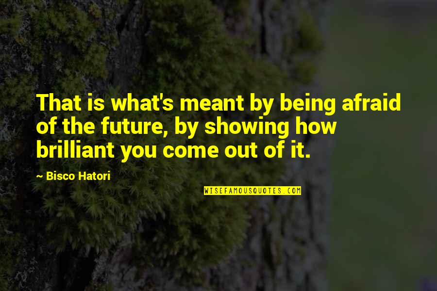 Not Being Afraid Of The Future Quotes By Bisco Hatori: That is what's meant by being afraid of