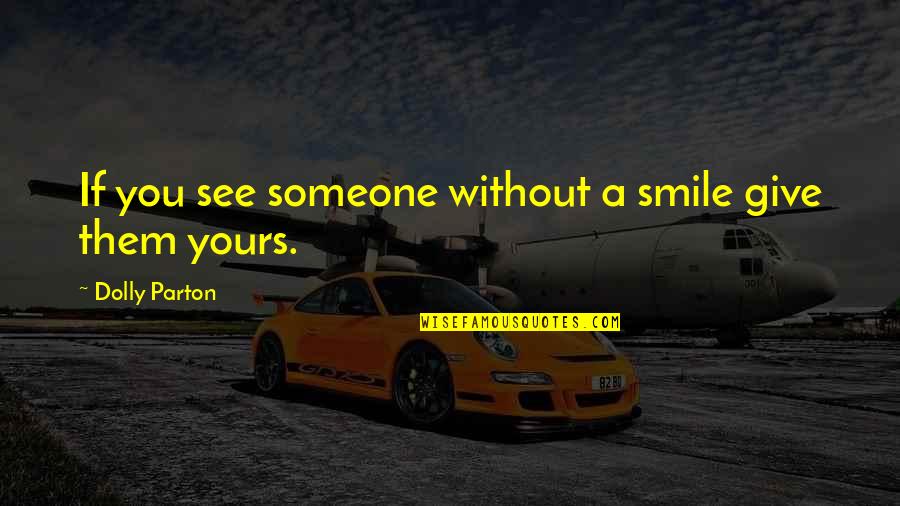 Not Being Afraid To Be Alone Quotes By Dolly Parton: If you see someone without a smile give