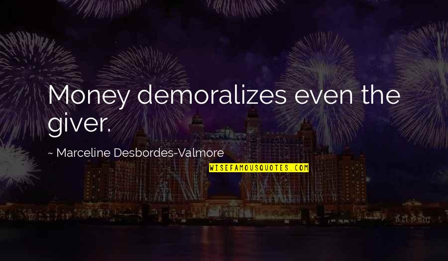 Not Being Afraid To Be Alone Quotes By Marceline Desbordes-Valmore: Money demoralizes even the giver.