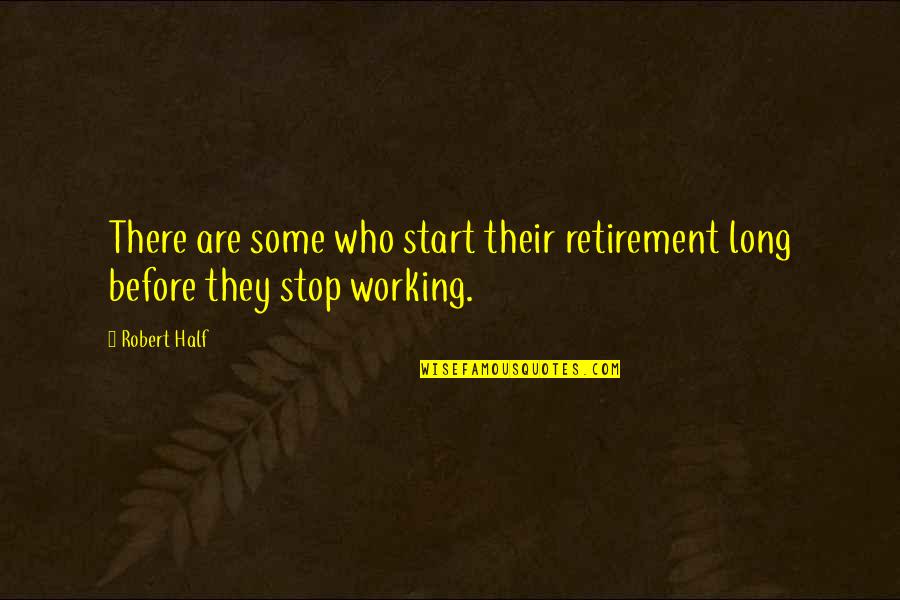 Not Being Afraid To Be Alone Quotes By Robert Half: There are some who start their retirement long