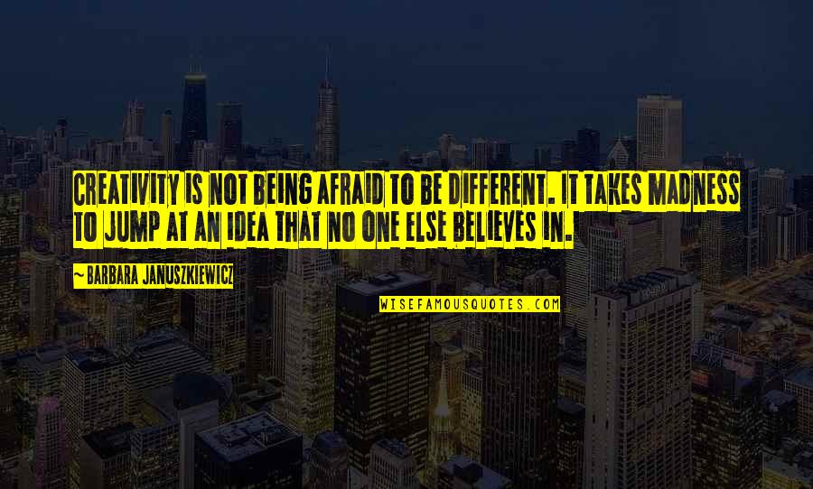 Not Being Afraid To Be Different Quotes By Barbara Januszkiewicz: Creativity is not being afraid to be different.