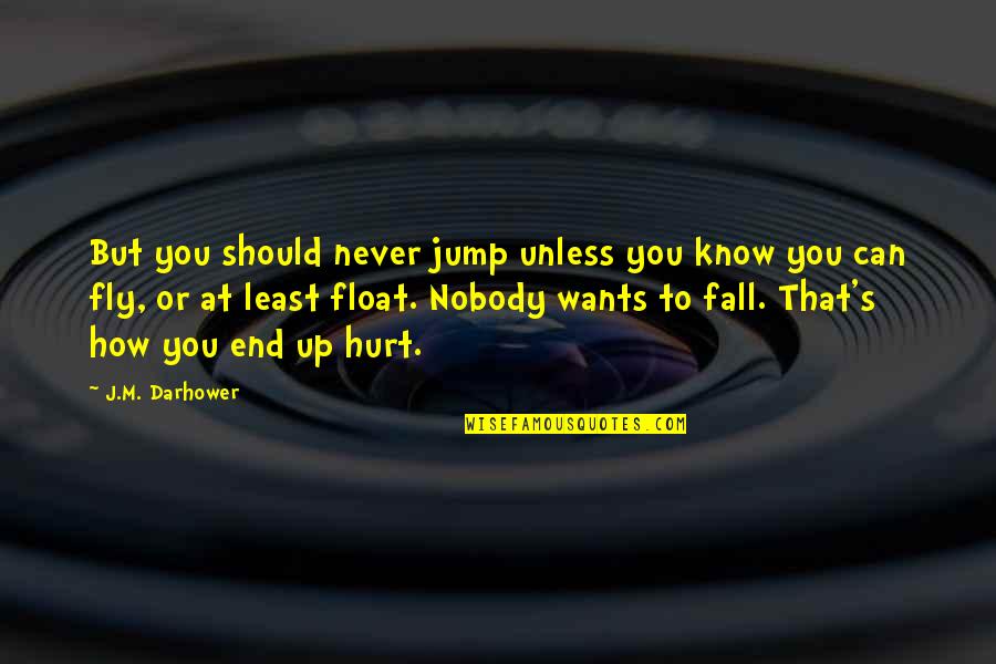 Not Being Afraid To Be Different Quotes By J.M. Darhower: But you should never jump unless you know