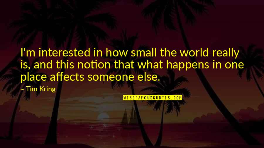 Not Being Afraid To Be Different Quotes By Tim Kring: I'm interested in how small the world really