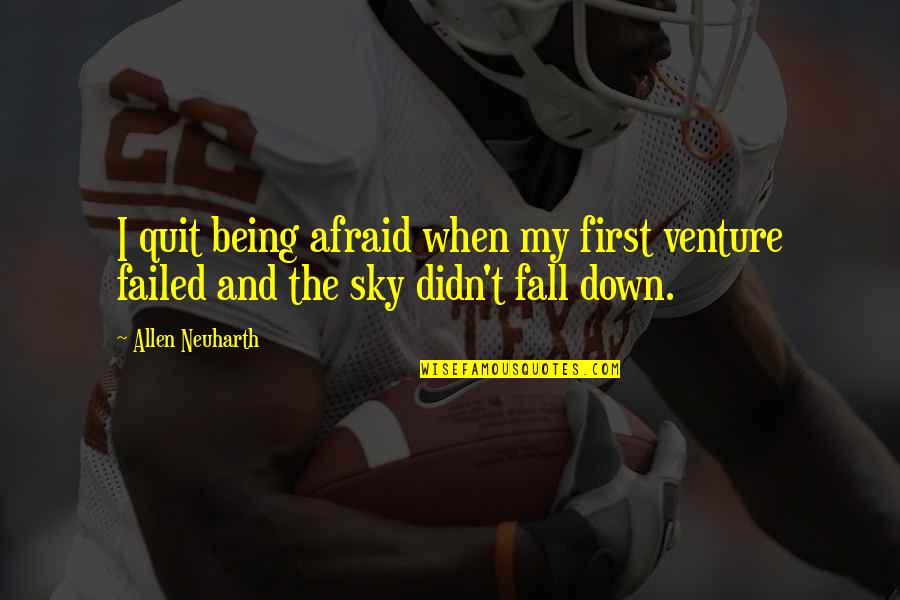 Not Being Afraid To Fall Quotes By Allen Neuharth: I quit being afraid when my first venture